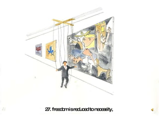 27. freedom is reduced to necessity,  