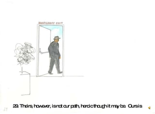 29. Theirs, however, is not our path, heroic though it may be.  Ours is   