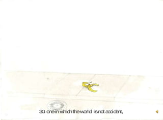 30. one in which the world  is not accident,   