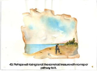 43. Perhaps well-being is not like some lost treasure with no map or pathway to it.  
