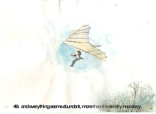 49.  and everything seems abundant, more  than the  strictly necessary.   