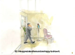 50. We appreciate others and are happy to show it.  