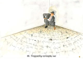 61. Trapped by concepts, we  
