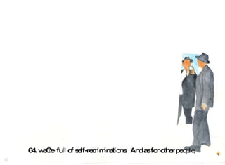 64. we’re  full of self-recriminations.  And as for other pe ople ,   