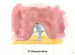 77. Once upon a time,  