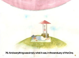 79. And everything was simply what it was, in the sanctuary of the One,   