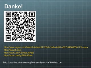 http://creativecommons.org/licenses/by-nc-sa/3.0/deed.de
Danke!
http://www.ragan.com/Main/Articles/cf4122e2-1a8a-4d01-a027-94868636171b.aspx
http://blaugh.com
http://youtu.be/ASw9qsJsRgE
http://youtu.be/fgJ6DA50thw
 