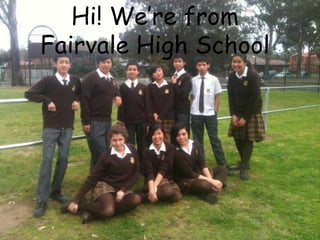 Hi! We’re from Fairvale High School 