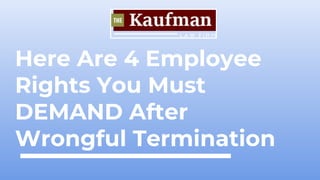 Here Are 4 Employee
Rights You Must
DEMAND After
Wrongful Termination
 