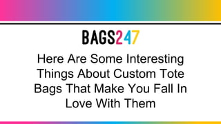 Here Are Some Interesting
Things About Custom Tote
Bags That Make You Fall In
Love With Them
 