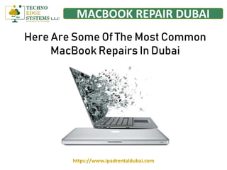 MACBOOK REPAIR DUBAI
Here Are Some Of The Most Common
MacBook Repairs In Dubai
https://www.ipadrentaldubai.com
 