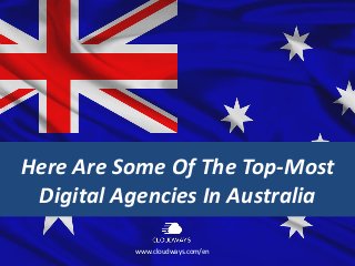 Here Are Some Of The Top-Most
Digital Agencies In Australia
www.cloudways.com/en
 