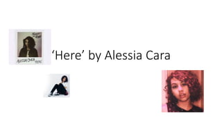 ‘Here’ by Alessia Cara
 