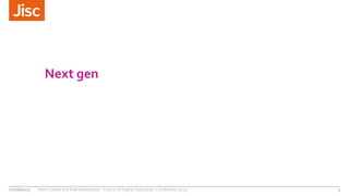 Next gen
17/06/2015 Here Comes the iPad Generation - Future of Higher Education Conference 2015 3
 