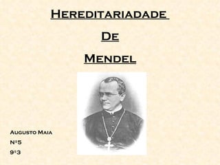 Hereditariadade  De Mendel Augusto Maia Nº5 9º3 