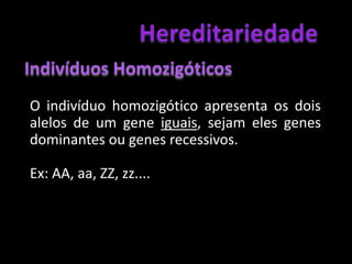HereditariedadeFenótipoSão as características observáveis do indivíduo que resultam do genótipo.São características morfológicas, fisiológicas ou comportamentais.Algumas características são determinadas pelo fenótipo, mas podem ser modificadas pelo ambiente.F = G + A