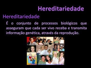HereditariedadeDiversidade vs UnidadeNo meio da diversidade da vida existe a unidade.A célula é a unidade básica de vida.Todas as células possuem DNA.In: http://img123.imageshack.us/img123/4411/poster50carasa49jo.jpgIn: http://1.bp.blogspot.com/_-leJA_oVrFc/TTCt1P_-RII/AAAAAAAAAUI/gBVnQwdOeR4/s1600/celula-madre.jpg