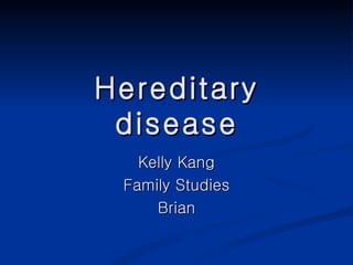 Hereditary disease Kelly Kang Family Studies Brian 