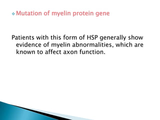   Mutation of proteins, spastin and atlastin-1 causes impaired cellular membrane trafficking.Mitochondrial dysfunction