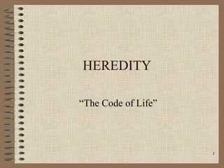 HEREDITY “The Code of Life” 