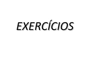 EXERCÍCIOS
 