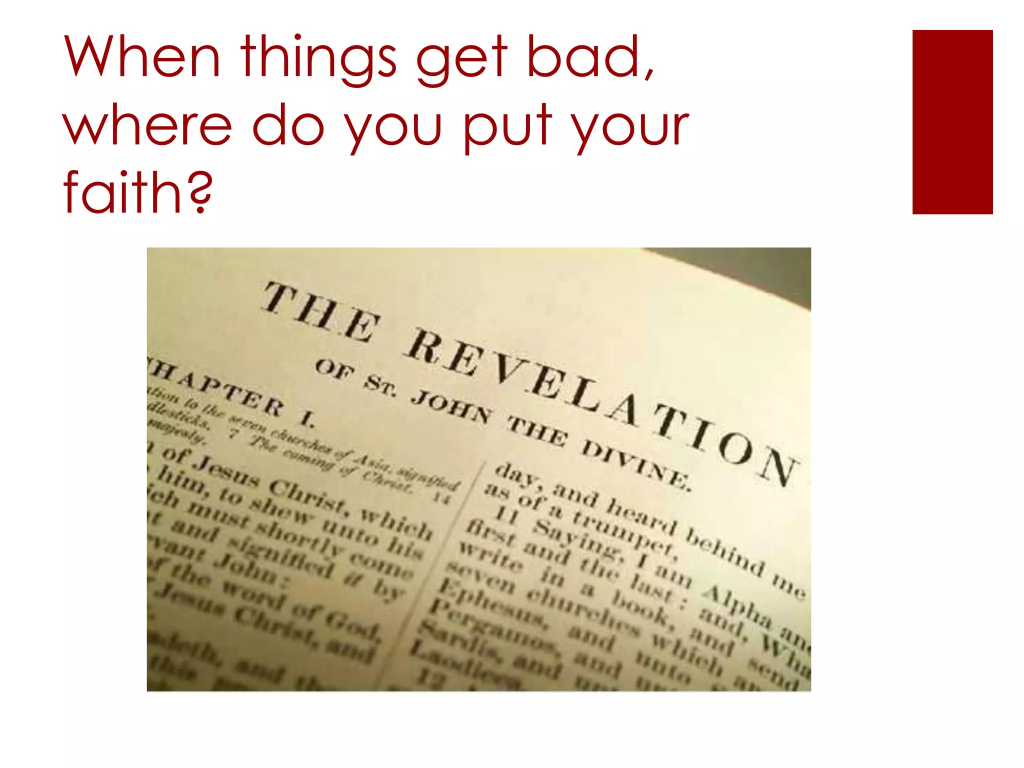 When things get bad,
where do you put your
faith?