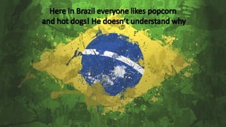 Here in brazil