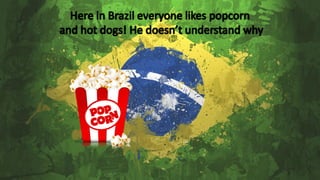 Here in brazil