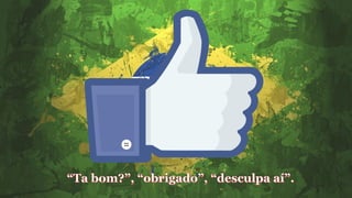 Here in brazil