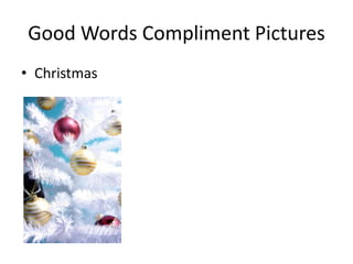 Good Words Compliment Pictures
• Christmas
 