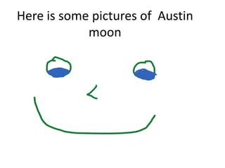 Here is some pictures of Austin
            moon
 
