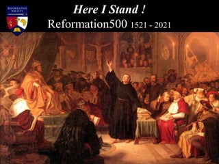 Here I Stand !
Reformation500 1521 - 2021
 