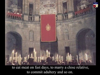 to eat meat on fast days, to marry a close relative,
to commit adultery and so on.
 