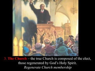 3. The Church – the true Church is composed of the elect,
those regenerated by God’s Holy Spirit.
Regenerate Church member...