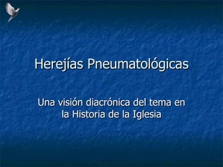 Herejías Pneumatológicas Una visión diacrónica del tema en la Historia de la Iglesia 