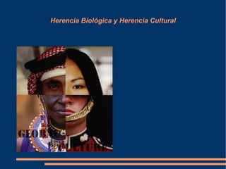 Herencia Biológica y Herencia Cultural
 