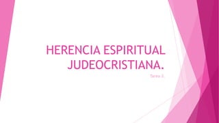 HERENCIA ESPIRITUAL
JUDEOCRISTIANA.
Tarea 3.
 