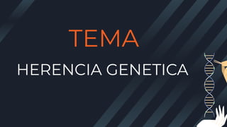 HERENCIA GENETICA
TEMA
 