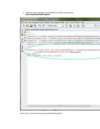  Observar que se produce una excepción en tiempo de ejecución
java.lang.ClassCastException.
Figura-4.22: ocurrencia de java.lang.ClassCastException
 