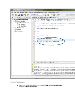 3. Escribir Teacher.java.
 Hacer click con el botón derecho en el proyecto MyFinalMethodExample y
seleccionar New->Java Class.
 