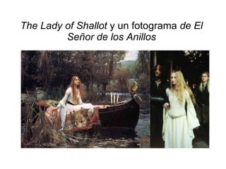 The Lady of Shallot  y un fotograma  de El Señor de los Anillos 