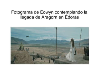 Fotograma de Eowyn contemplando la llegada de Aragorn en Édoras 