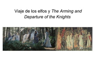 Viaje de los elfos y  The Arming and Departure of the Knights   