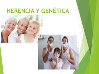 HERENCIA Y GENÉTICA
 