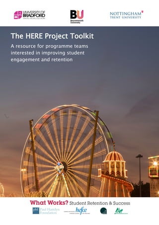 The HERE Project Toolkit
A resource for programme teams
interested in improving student
engagement and retention




HERE Project toolkit   www.HEREproject.org.uk   1
 
