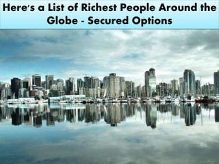 Here's a List of Richest People Around the
Globe - Secured Options
 