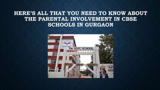 HERE’S ALL THAT YOU NEED TO KNOW ABOUT
THE PARENTAL INVOLVEMENT IN CBSE
SCHOOLS IN GURGAON
 