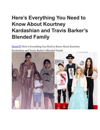 Here’s Everything You Need to
Know About Kourtney
Kardashian and Travis Barker’s
Blended Family
HomeTV Here’s Everything You Need to Know About Kourtney
Kardashian and Travis Barker’s Blended Family
 