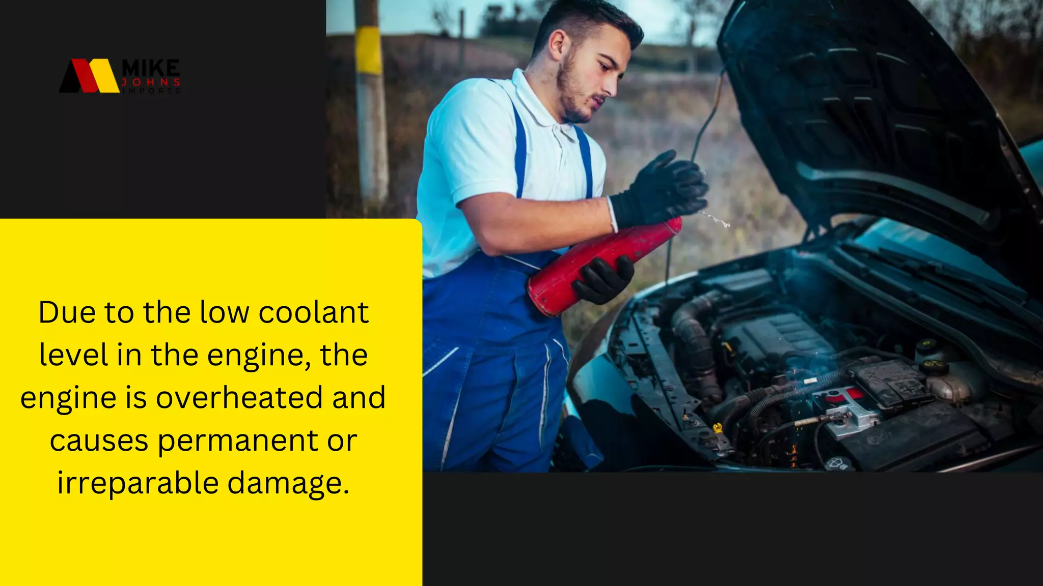 Due to the low coolant
level in the engine, the
engine is overheated and
causes permanent or
irreparable damage.