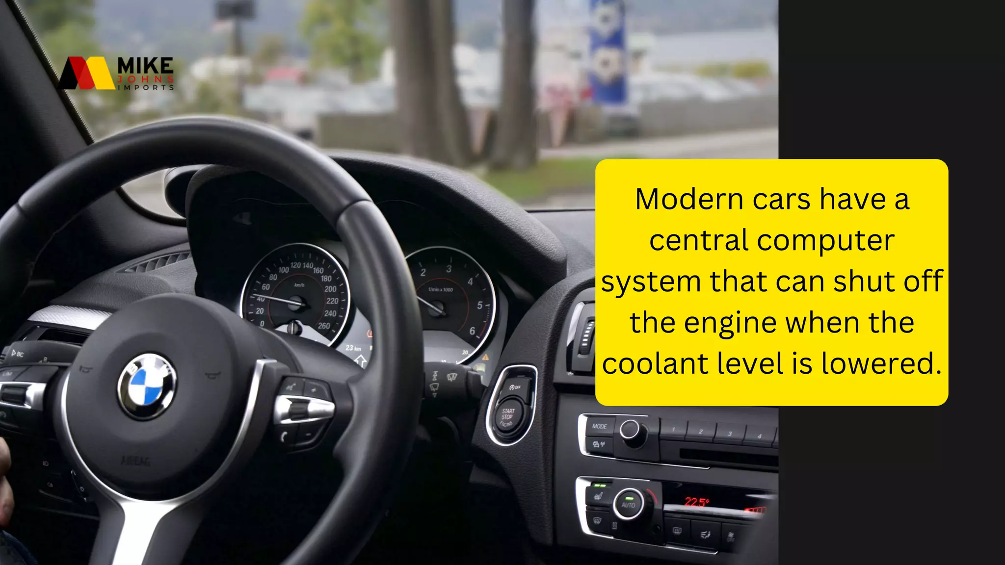 Modern cars have a
central computer
system that can shut off
the engine when the
coolant level is lowered.